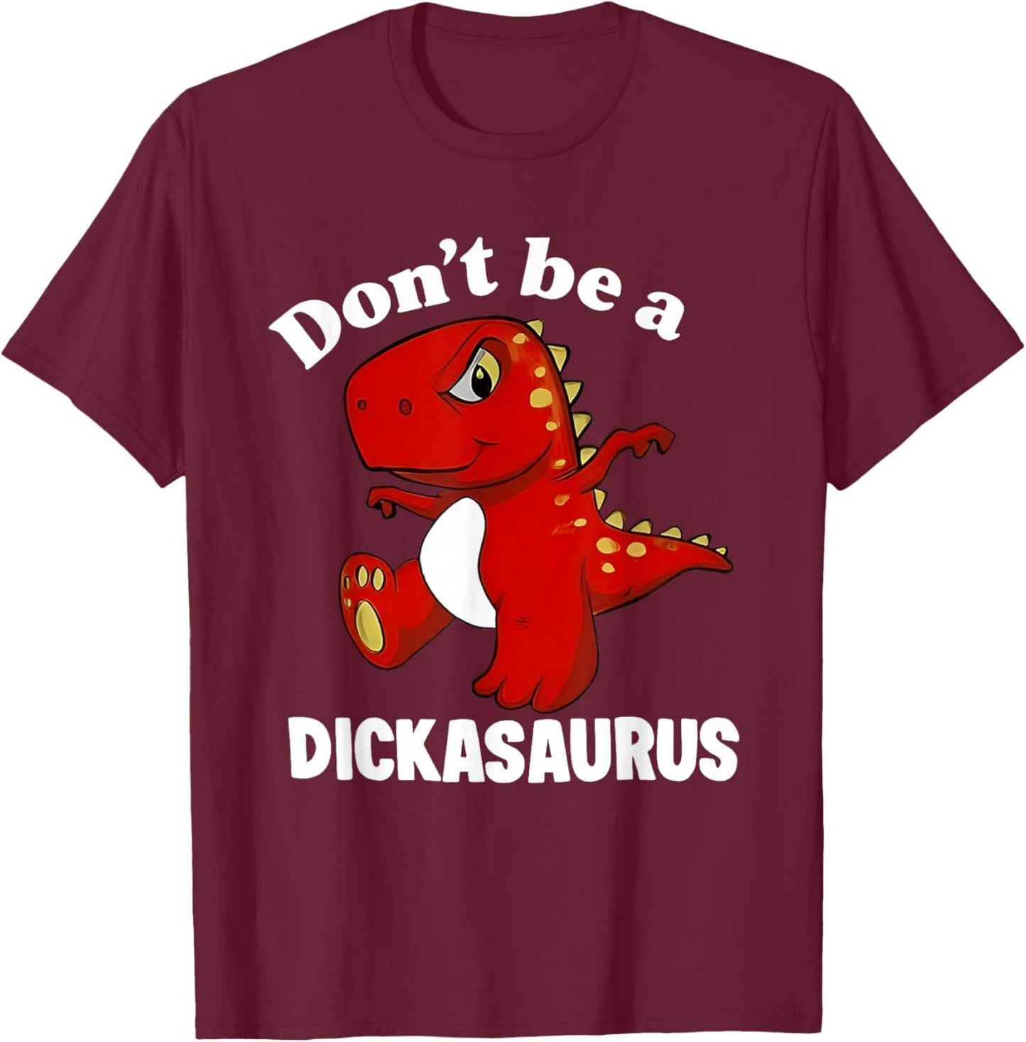 Don't Be A Dickasaurus Funny Dinosaur T-rex Saying Quote T-Shirt - T-Shirt | Maroon