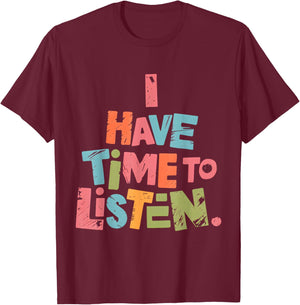 Mental Health Empathy I Have Time to Listen T-Shirt - T-Shirt | Maroon