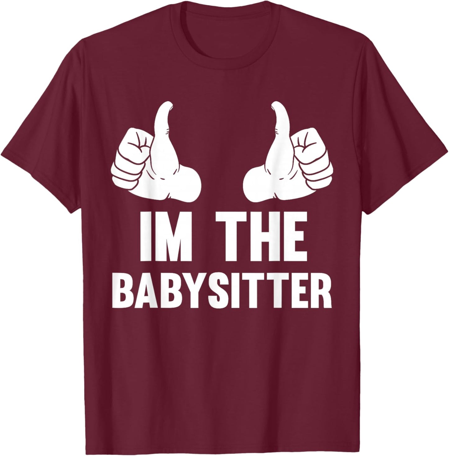 Babysitting I'm The Babysitter Funny Baby Sitter T-Shirt - T-Shirt | Maroon