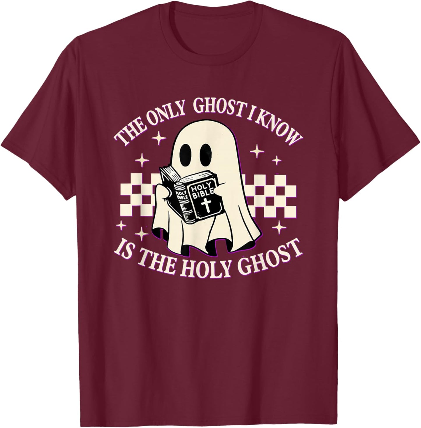 The Only Ghost I Know Is The Holy Ghost Funny Boo Bible T-Shirt - T-Shirt | Maroon
