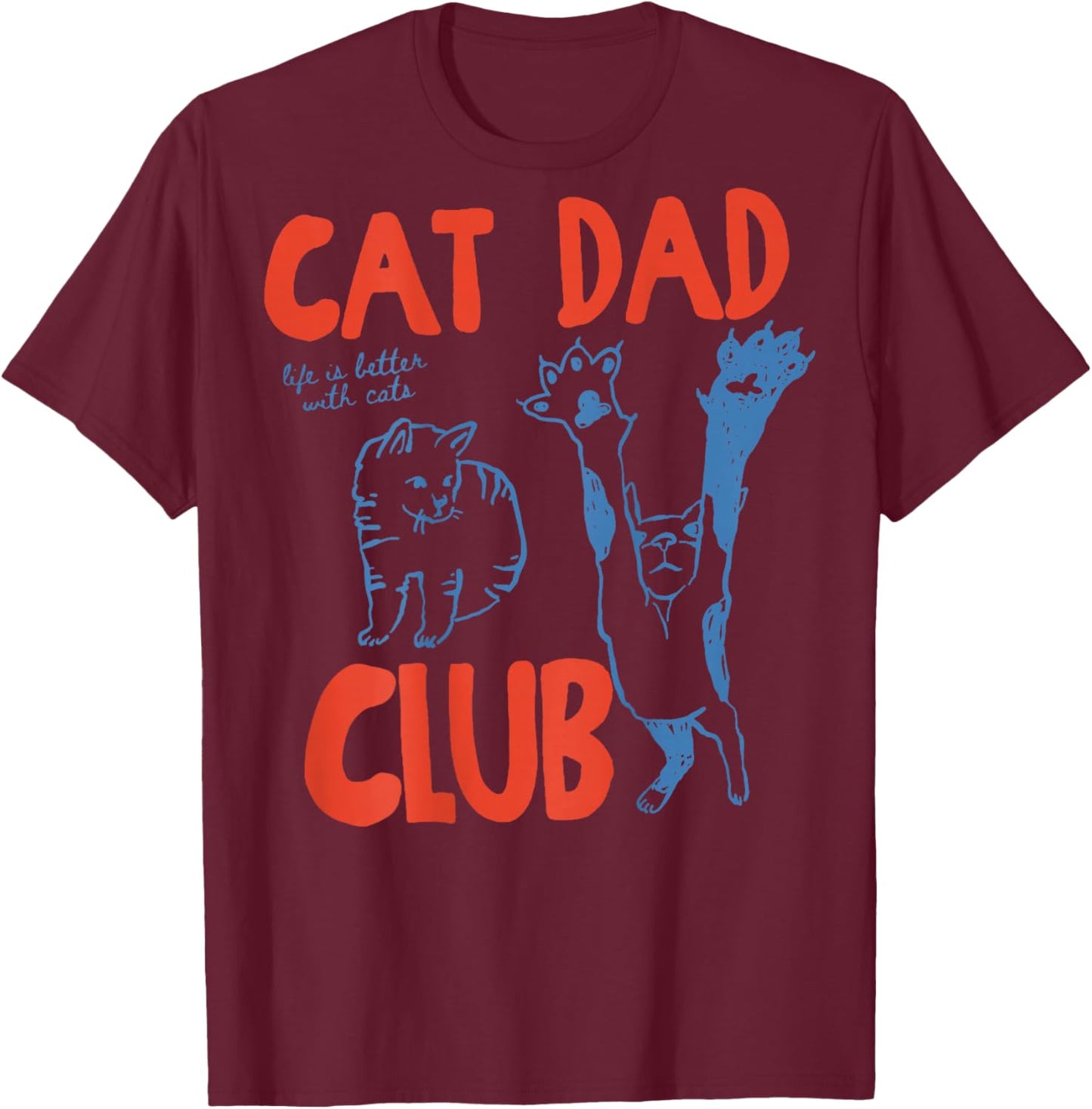 (On the back) Cat Dad Club Life is Better with Cats Father's Day T-Shirt - T-Shirt | Maroon