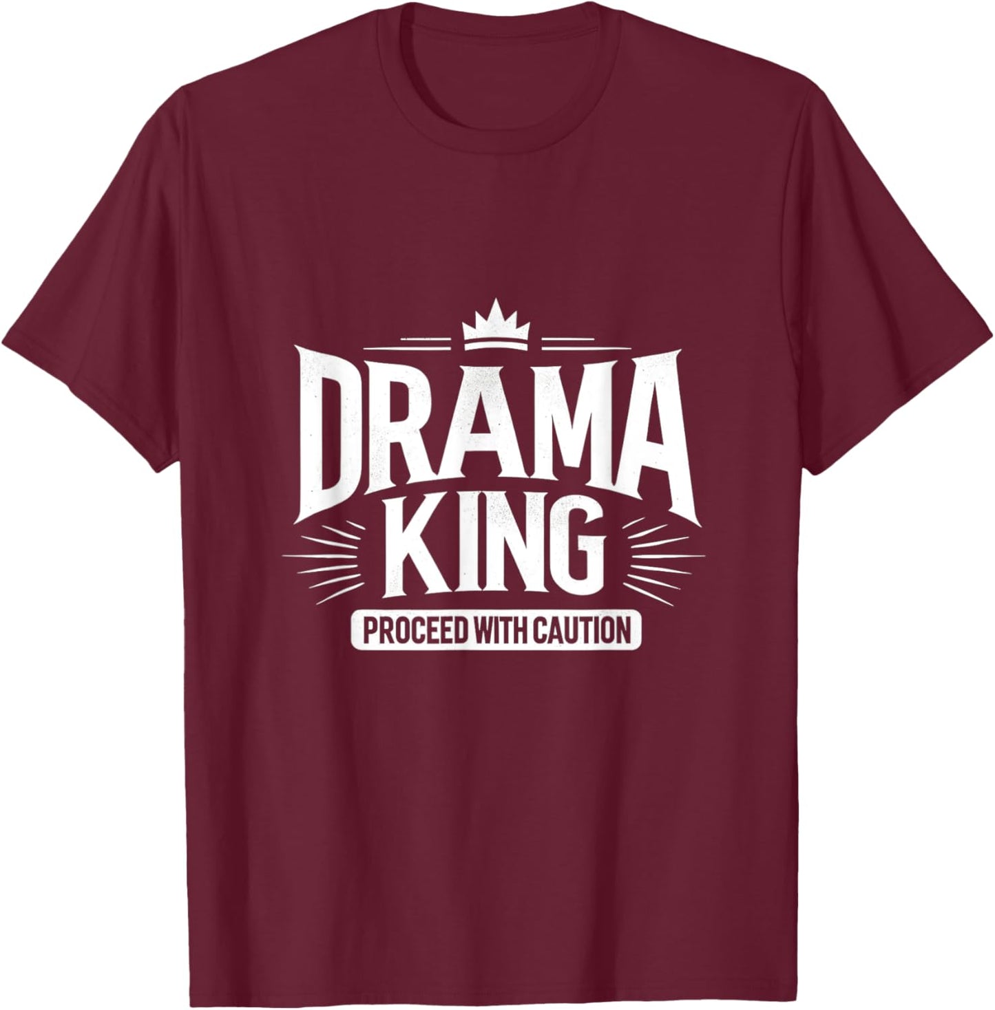 Drama King Proceed With Caution T-Shirt - T-Shirt | Maroon