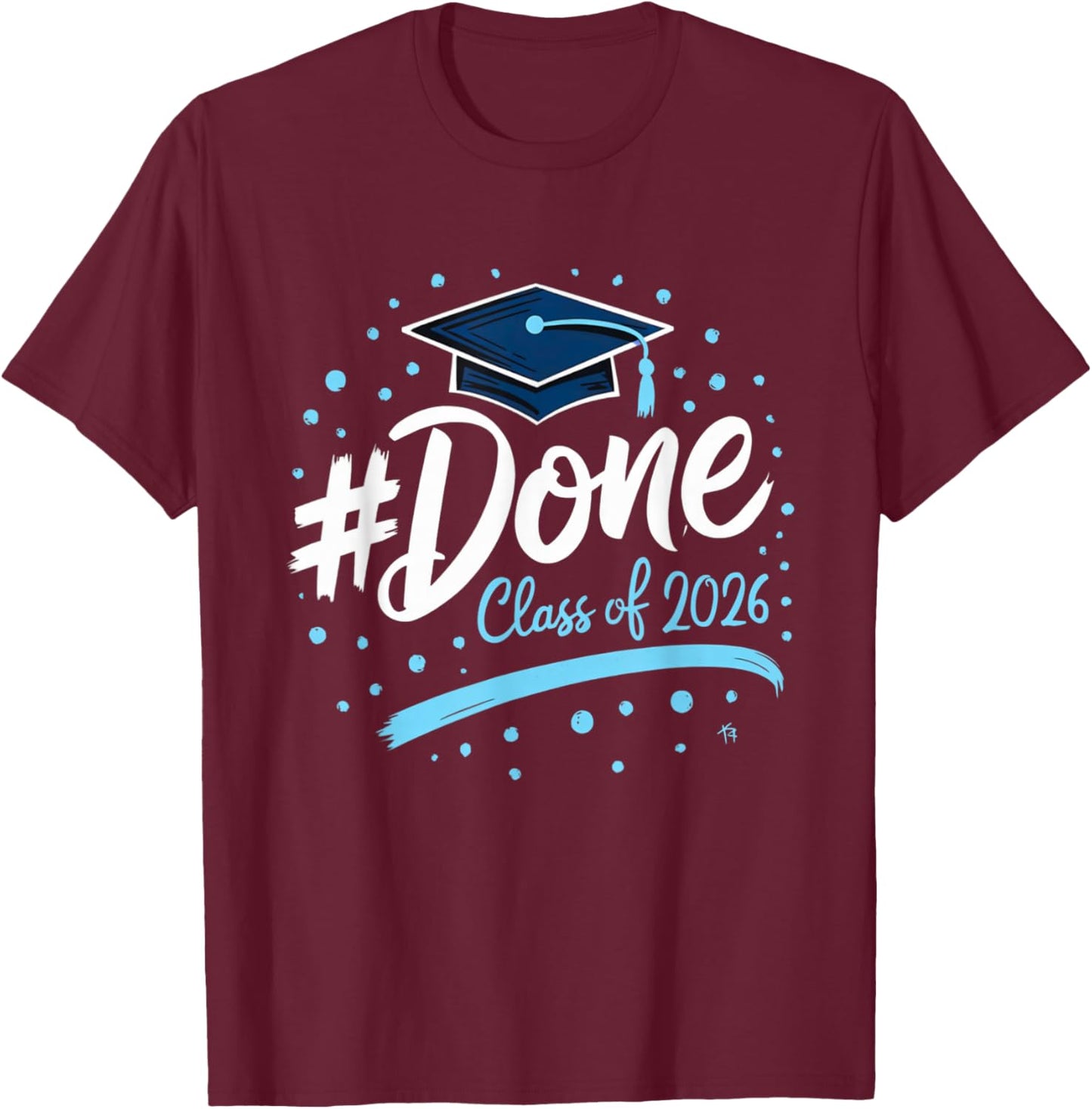 Class of 2026 Done Graduation Her Family Women Men T-Shirt - T-Shirt | Maroon