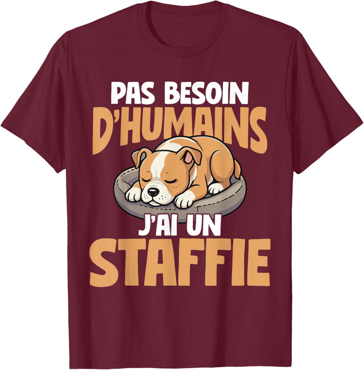 No Need For Humans I Have A Staffie Dog T-Shirt - T-Shirt | Maroon