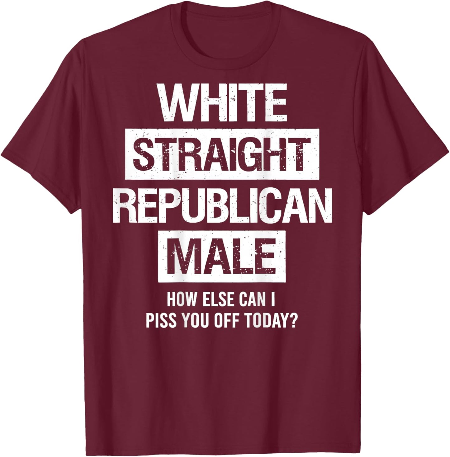 White Straight Republican Male Sarcastic Quote T-Shirt - T-Shirt | Maroon