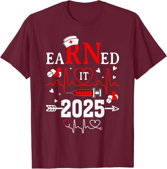 Earned it 2025 For Nurse Graduation or RN LPN Class of 2025 T-Shirt - T-Shirt | Maroon