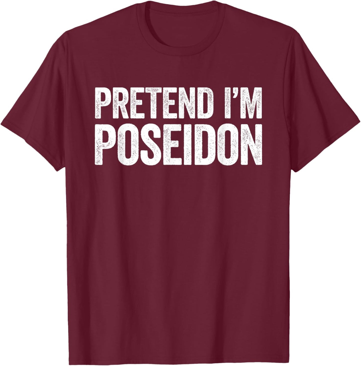 Pretend I'm Poseidon Shirt Adult Kids Men Women Costume T-Shirt - T-Shirt | Maroon