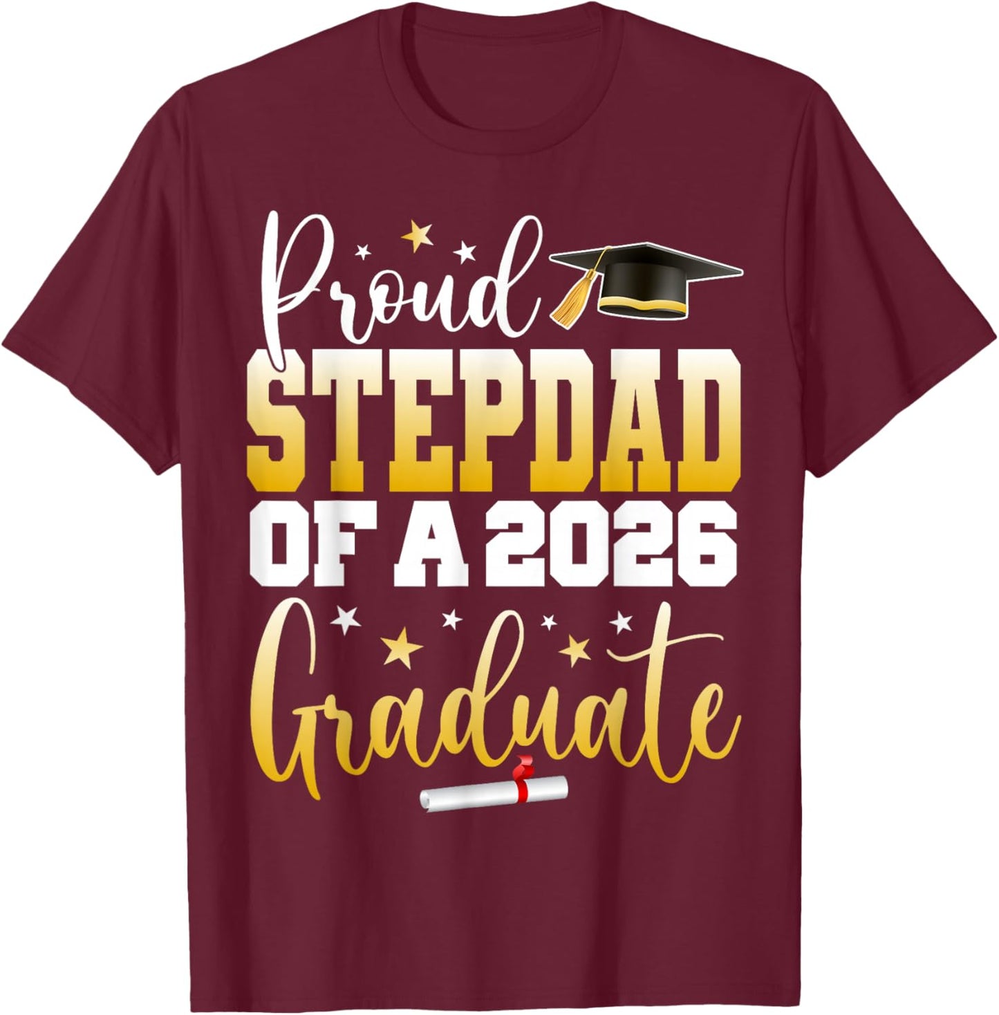 Senior 2026 Proud Stepdad of A Class of 2026 Graduate T-Shirt - T-Shirt | Maroon