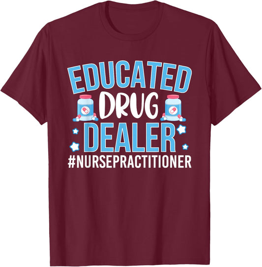Funny Nurse Educated Drug Dealer T-Shirt - T-Shirt | Maroon