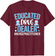Funny Nurse Educated Drug Dealer T-Shirt - T-Shirt | Maroon
