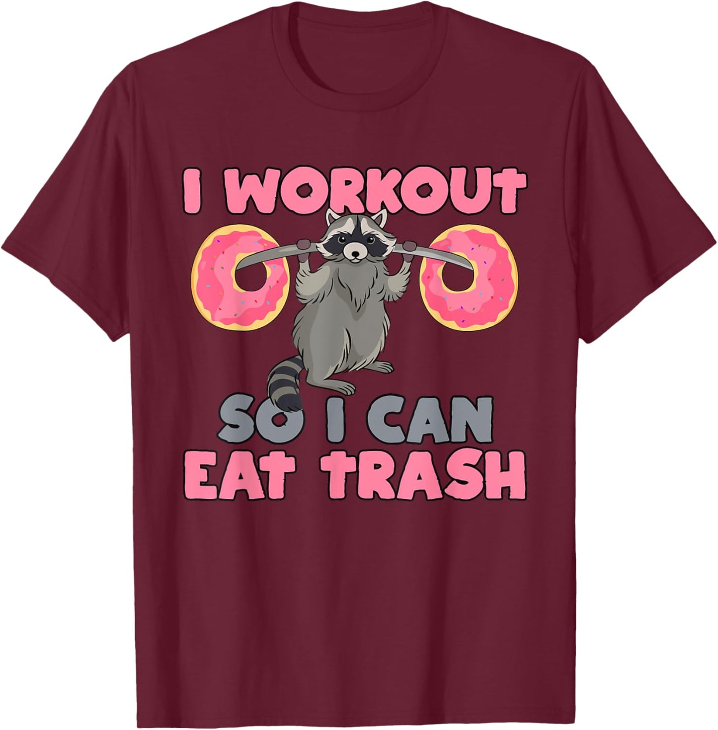 I Workout So I Can Eat Trash Funny Raccoon T-Shirt - T-Shirt | Maroon