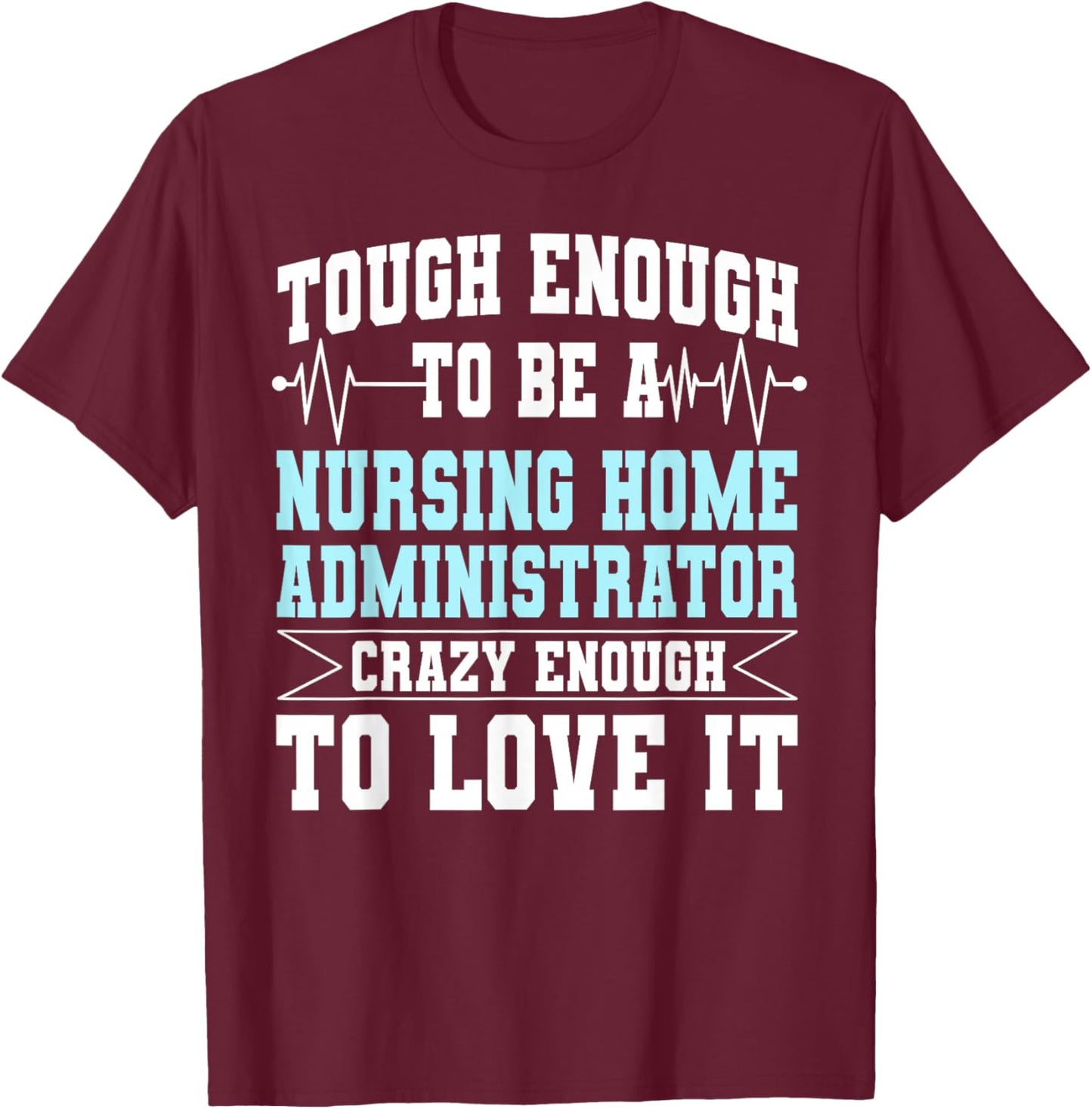 Nursing Home Administrator NHA Hospice Director Manager T-Shirt - T-Shirt | Maroon