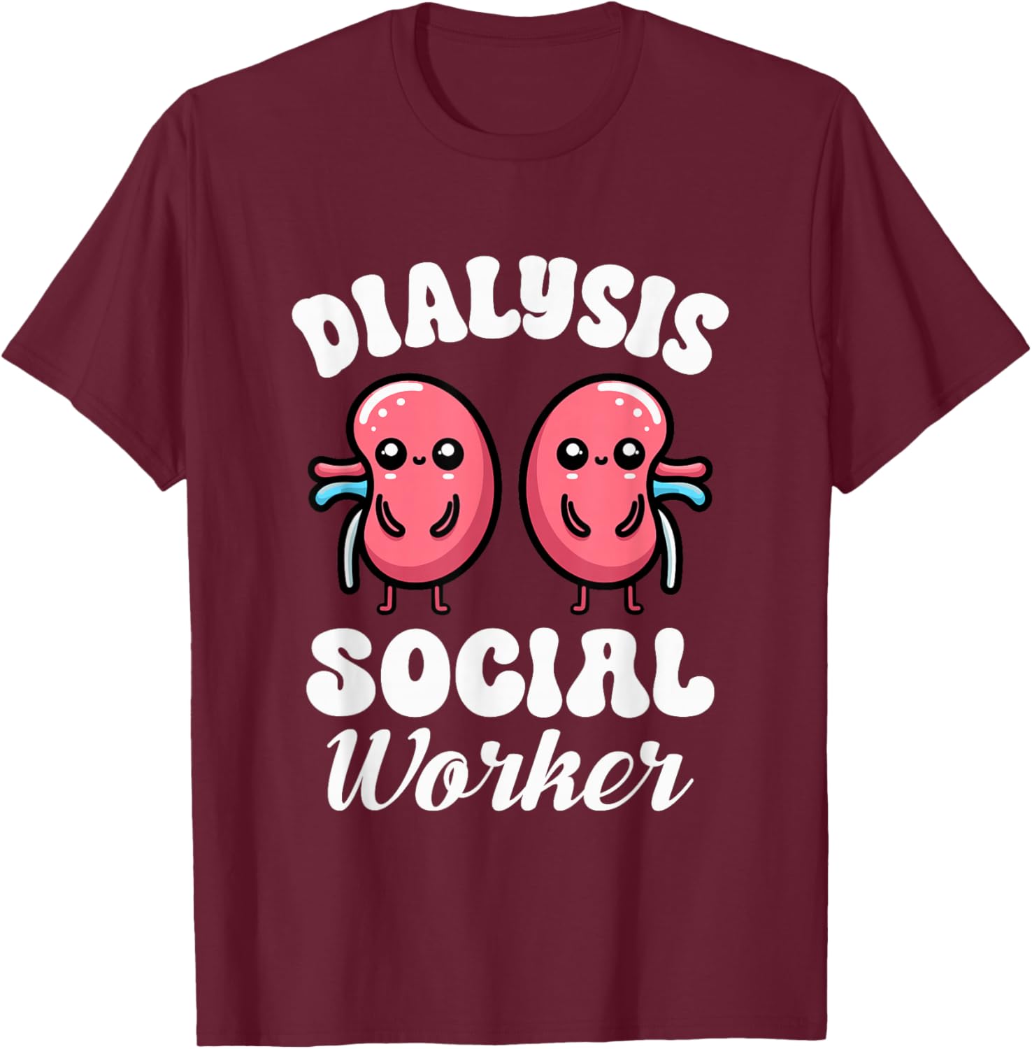 Dialysis Social Worker Kidney Nephrology Health Advocate T-Shirt - T-Shirt | Maroon