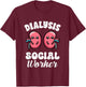 Dialysis Social Worker Kidney Nephrology Health Advocate T-Shirt - T-Shirt | Maroon