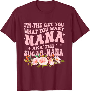 I'm The Get You What You Want Nana Aka The Sugar Nana T-Shirt - T-Shirt | Maroon