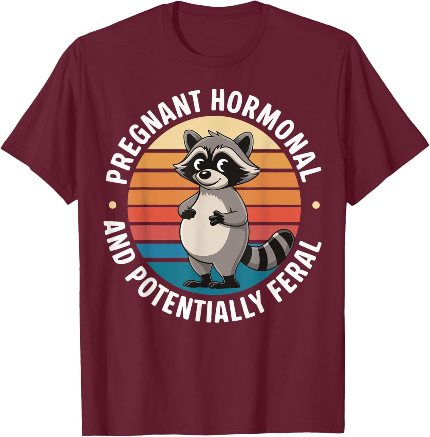 Pregnant Hormonal And Potentially Feral T-Shirt - T-Shirt | Maroon