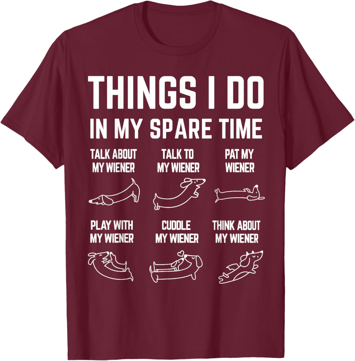 Things I Do in My Spare Time Wiener Dachshund Dog Lover T-Shirt - T-Shirt | Maroon