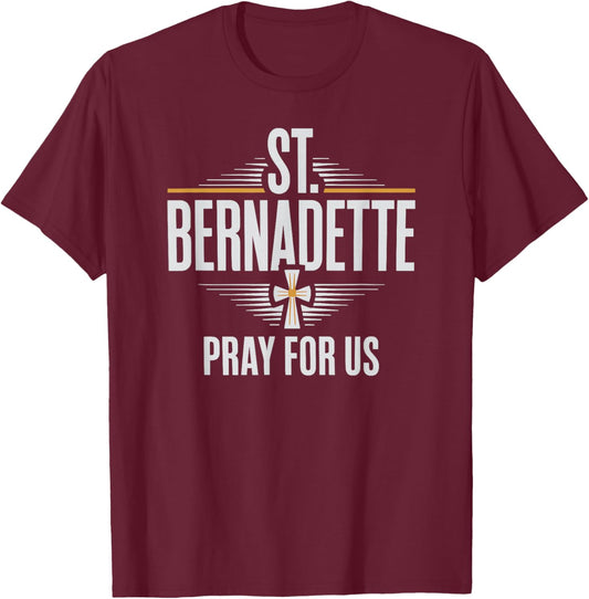 St. Bernadette Pray for Us Catholic Christian T-Shirt - T-Shirt | Maroon