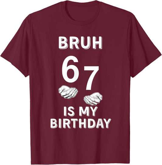67 is My Birthday June 7th Birthday 6/7 T-Shirt - T-Shirt | Maroon