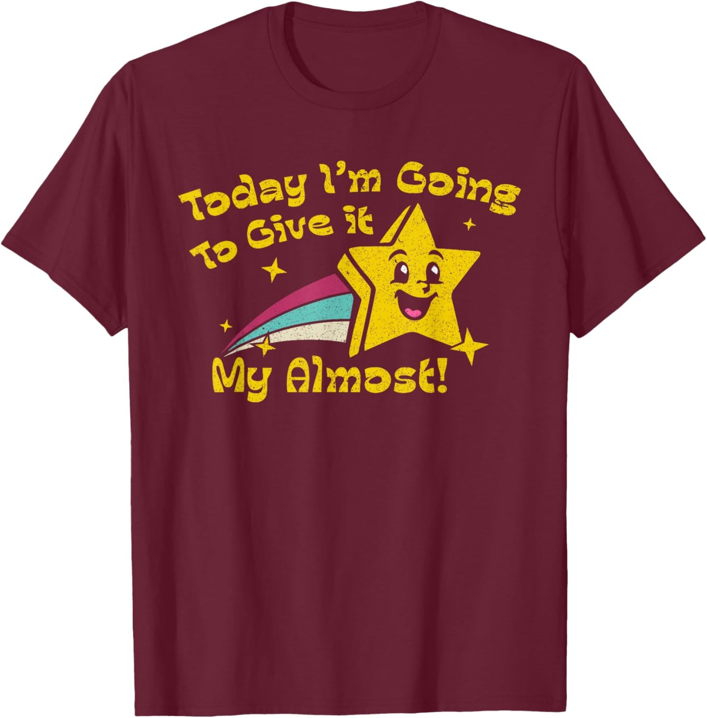 Today Im Going to Give It My Almost Sarcastic Graphic T-Shirt - T-Shirt | Maroon