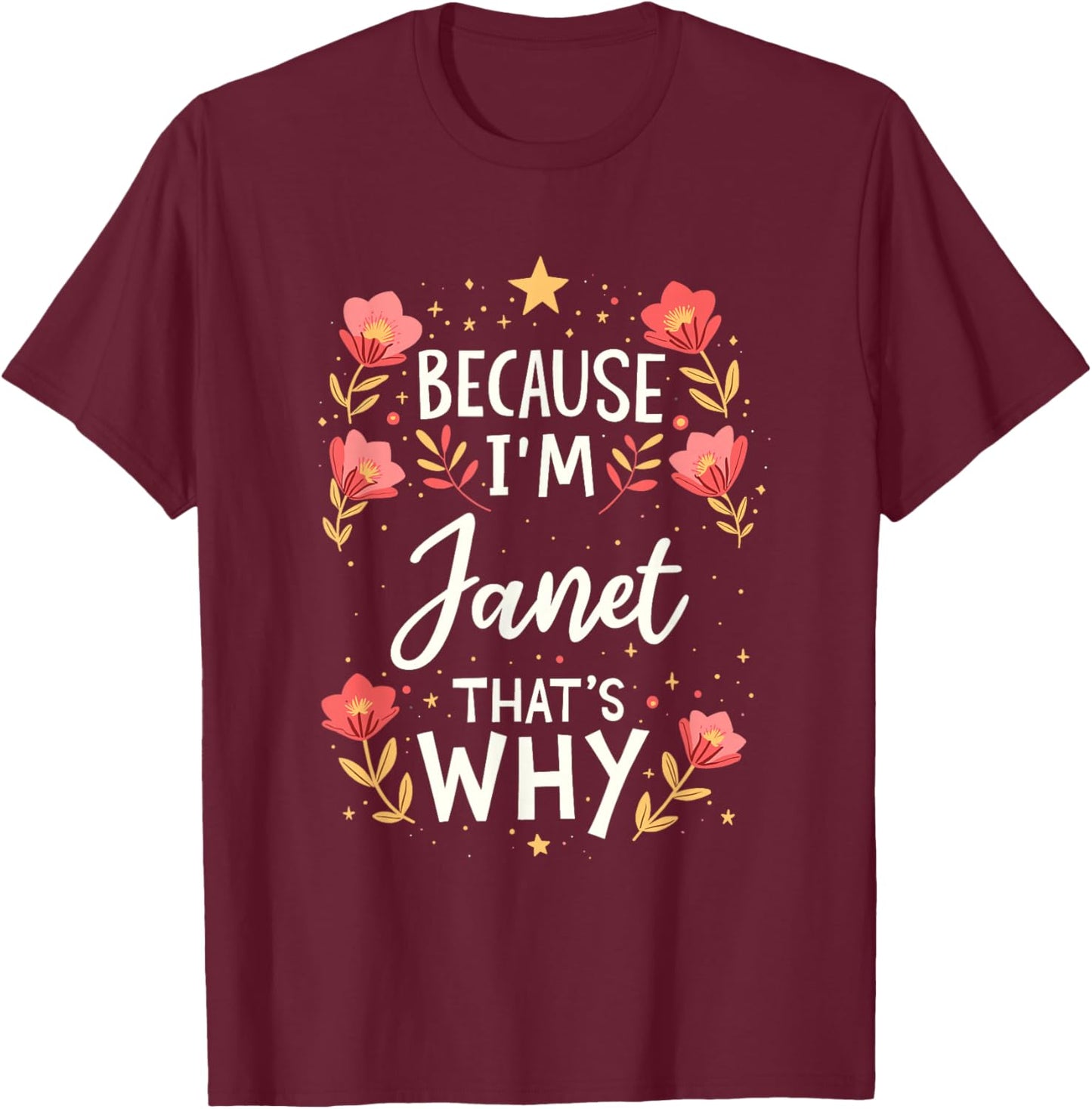 Women Because I'm Janet That's Why Woman Name T-Shirt - T-Shirt | Maroon