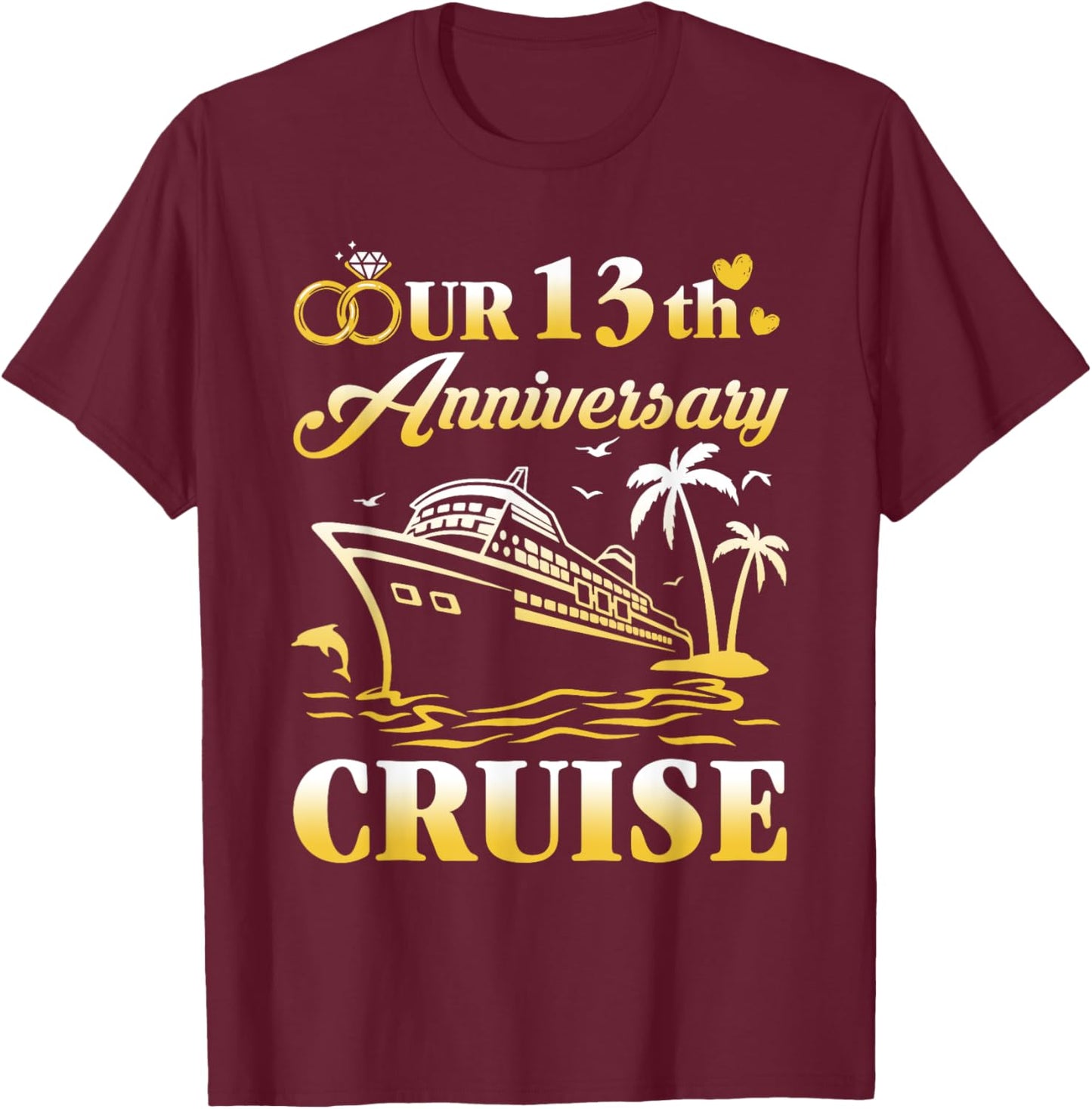 Our 13th Wedding Anniversary Cruise 13 Years of Marriage T-Shirt - T-Shirt | Maroon