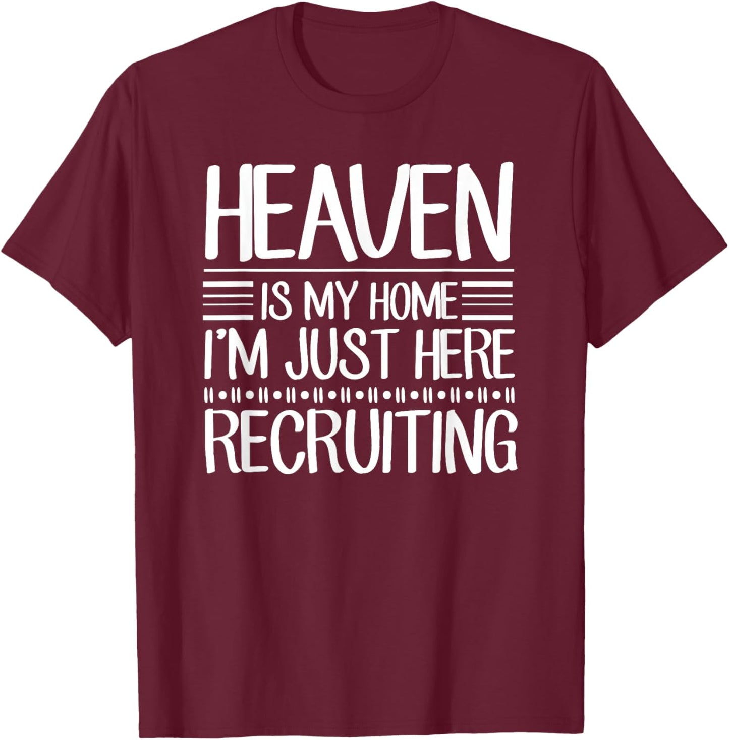 Heaven Is My Home I'm Just Here Recruiting Jesus Christian T-Shirt - T-Shirt | Maroon