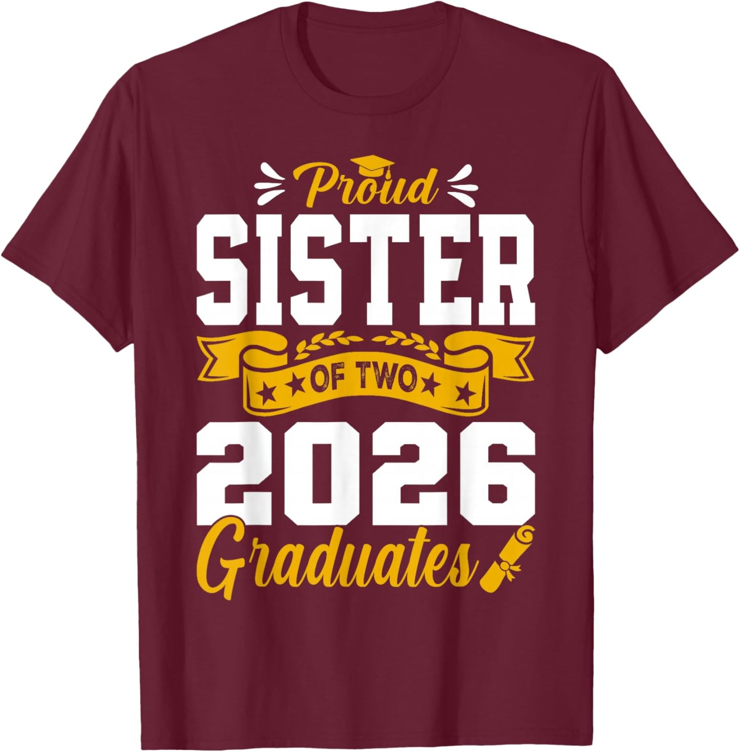 Proud Sister of Two 2026 Graduates Class Graduation T-Shirt - T-Shirt | Maroon