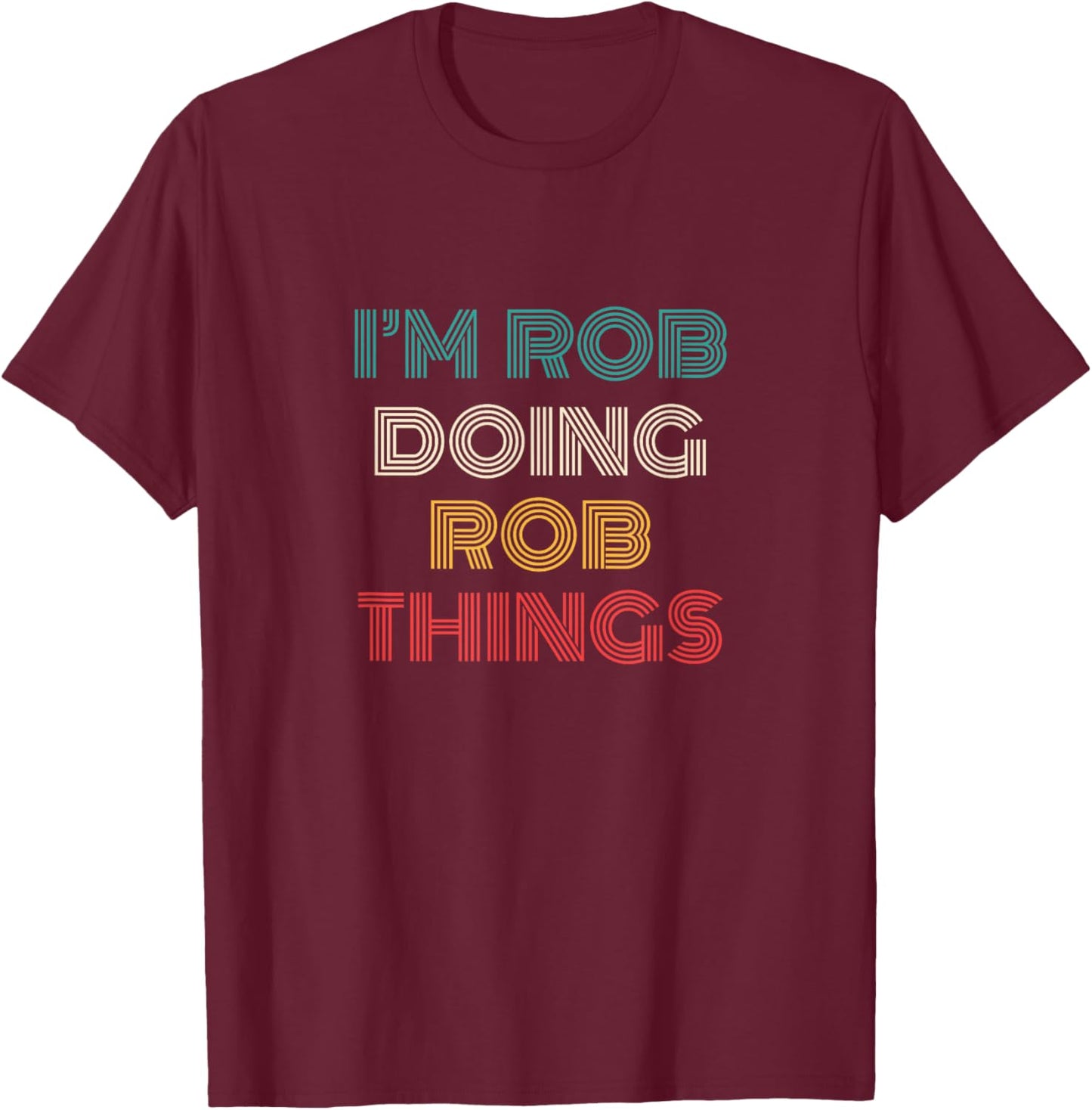 Rob Things Funny Retro First Name Rob T-Shirt - T-Shirt | Maroon