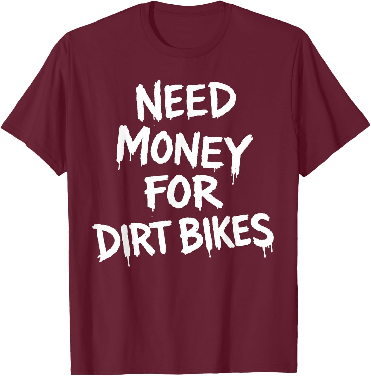 Need Money for Dirtbikes T-Shirt - T-Shirt | Maroon