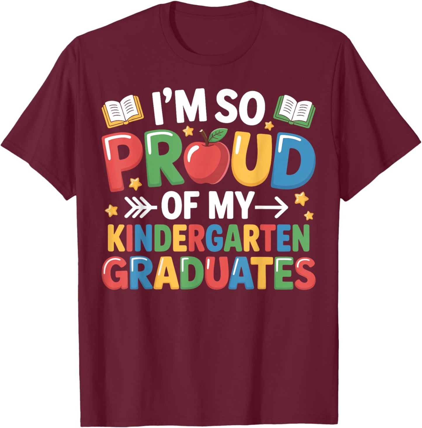 Proud of My Kindergarten Graduates Last Day School Teacher T-Shirt - T-Shirt | Maroon
