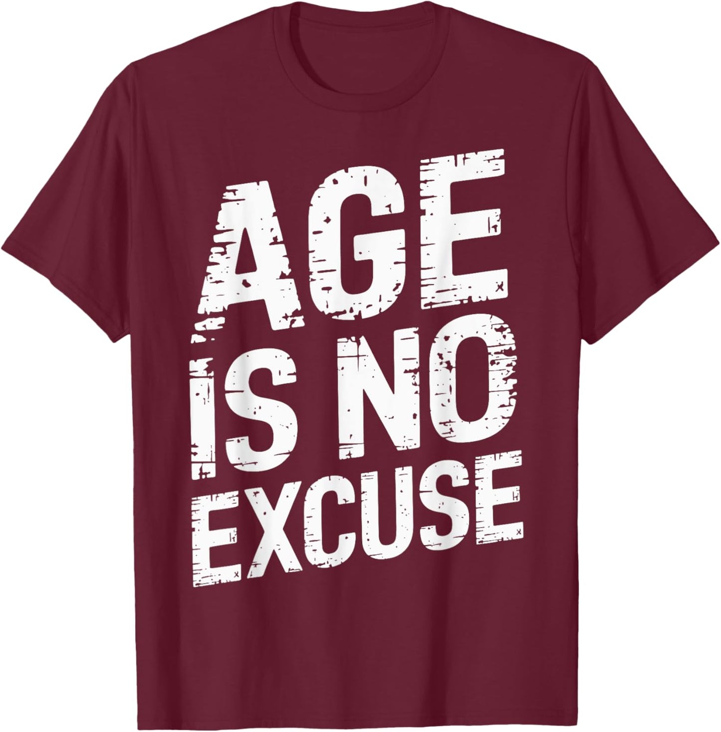 Age Is No Excuse Weightlifter Motivation T-Shirt - T-Shirt | Maroon