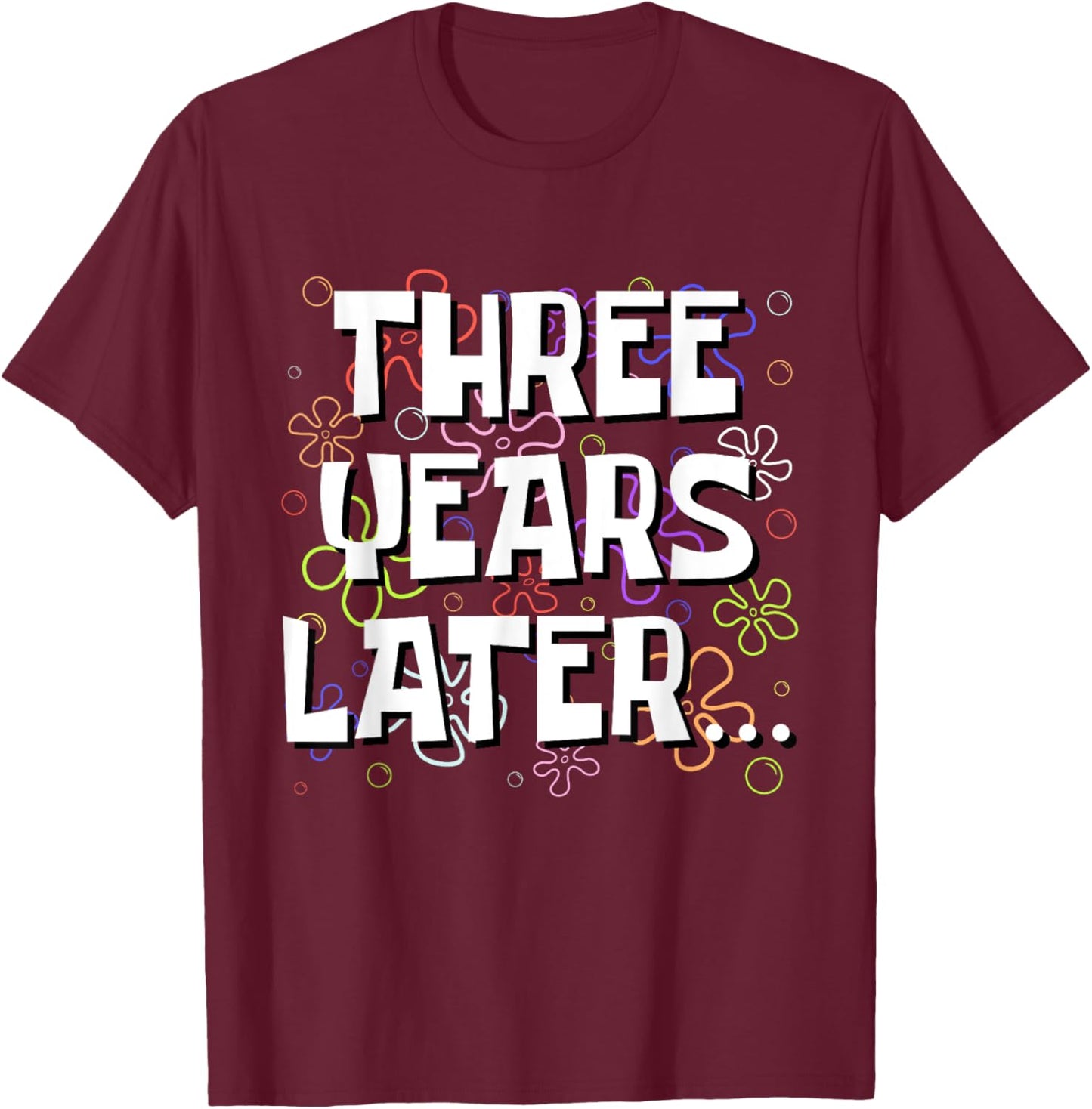 Three Years Later Funny Meme 3 Year Old 3rd Birthday T-Shirt - T-Shirt | Maroon