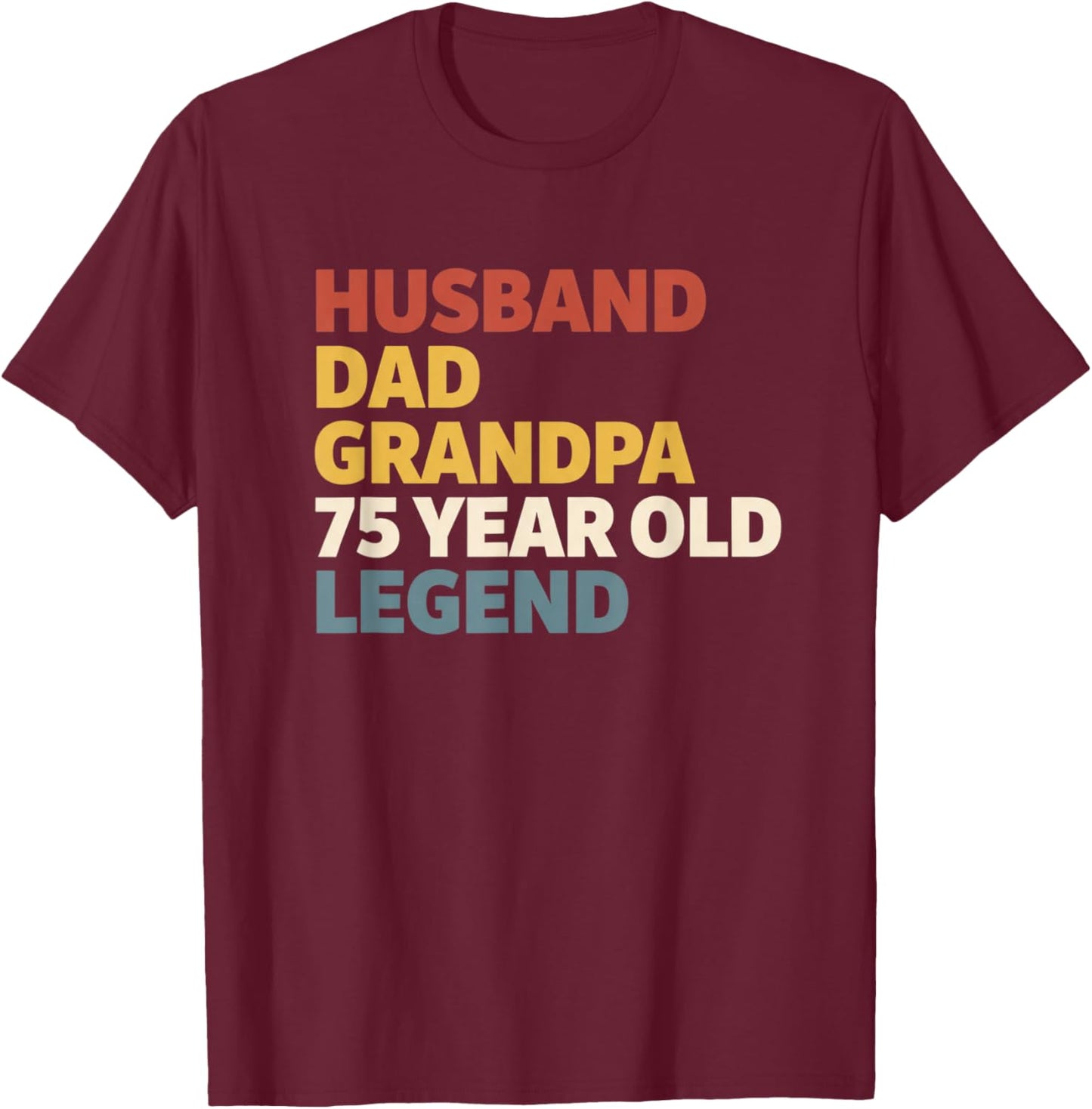 Dad Husband Grandpa 75 Year Old Legend 75th Birthday T-Shirt - T-Shirt | Maroon