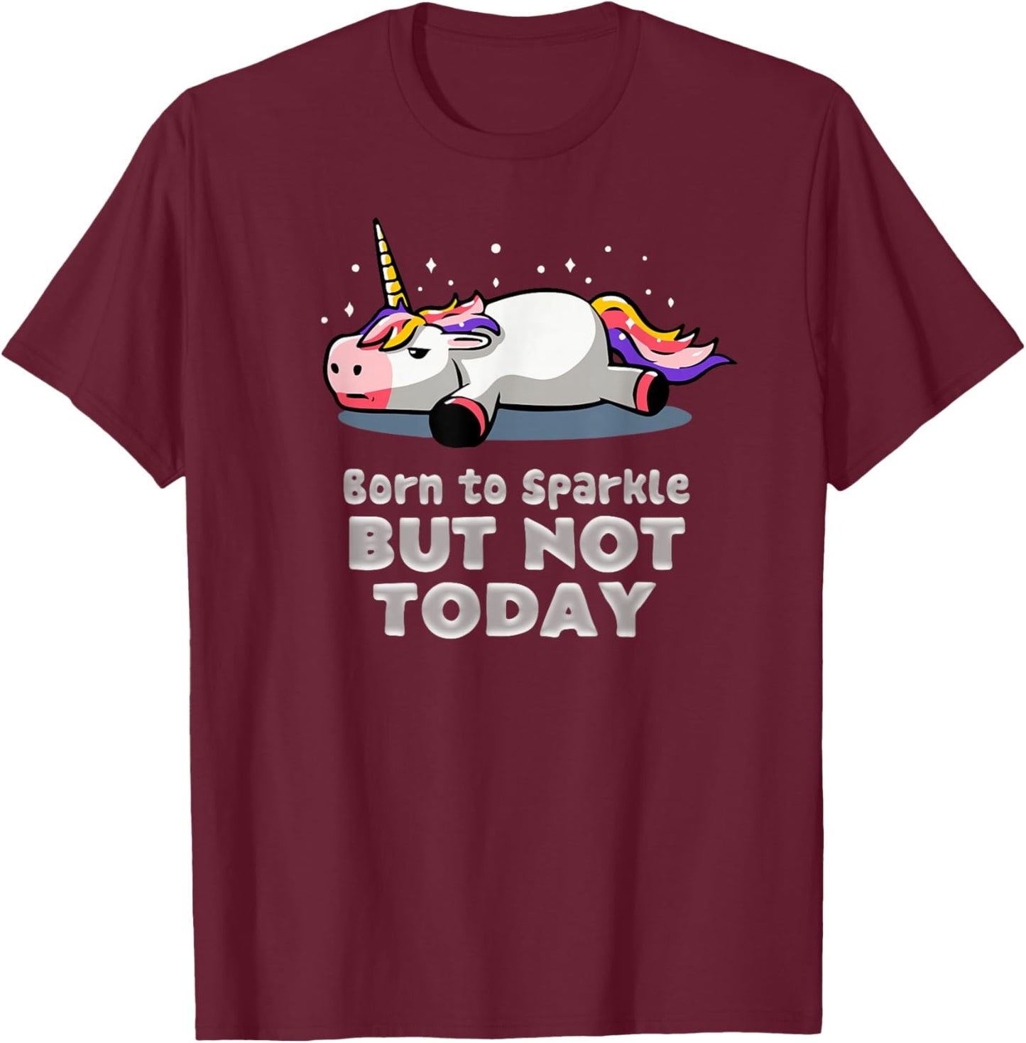Sassy Cute and Funny Born 2 sparkle but not today T-Shirt - T-Shirt | Maroon
