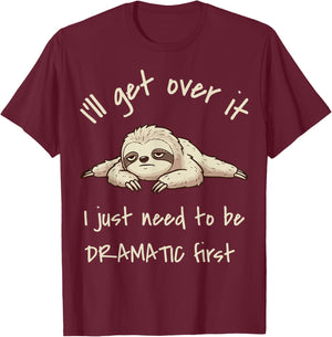 I'll Get Over It I Just Need to Be Dramatic First Sloth T-Shirt - T-Shirt | Maroon