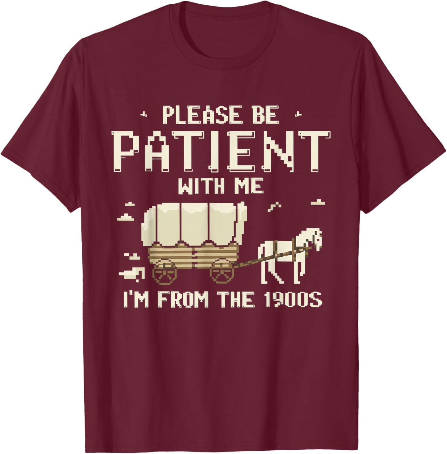 Please Be Patient With Me I'm From The 1900s T-Shirt - T-Shirt | Maroon