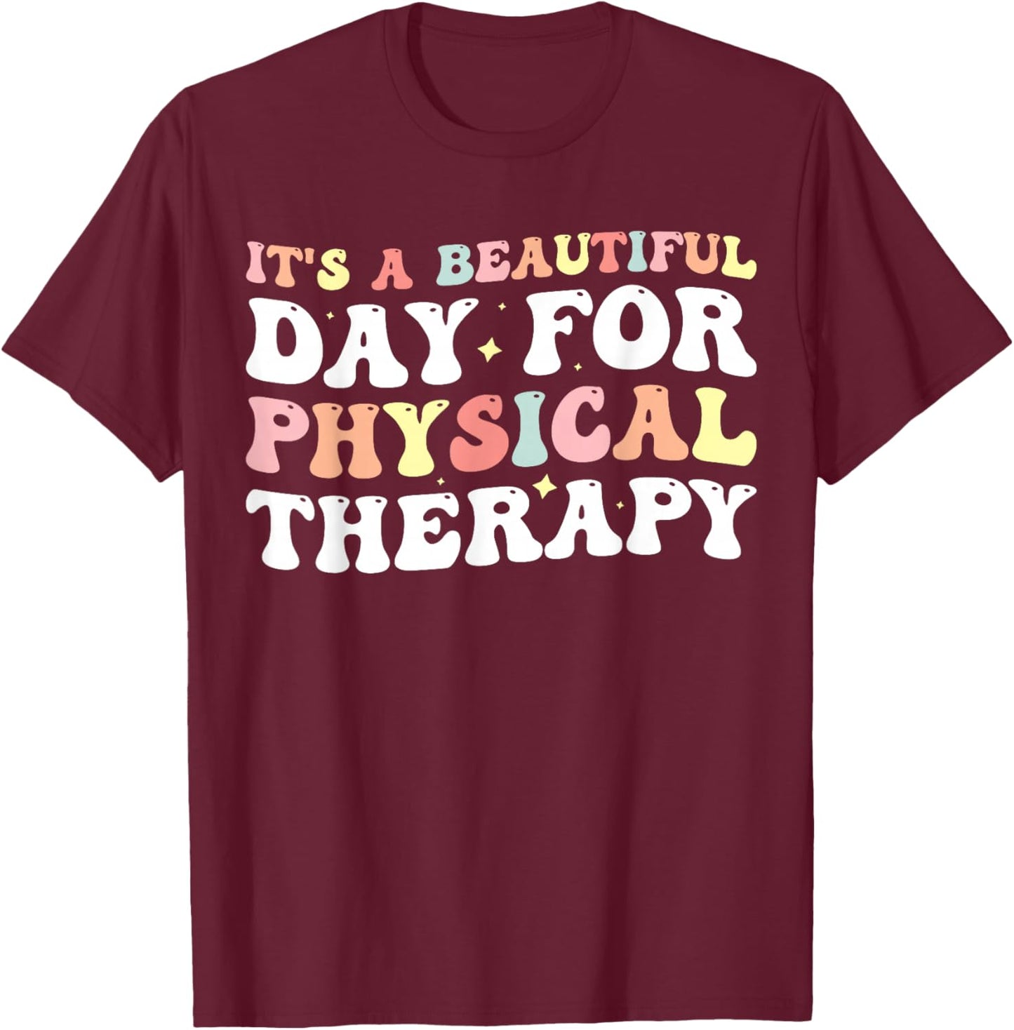It's A Beautiful Day For Physical Therapy T-Shirt - T-Shirt | Maroon