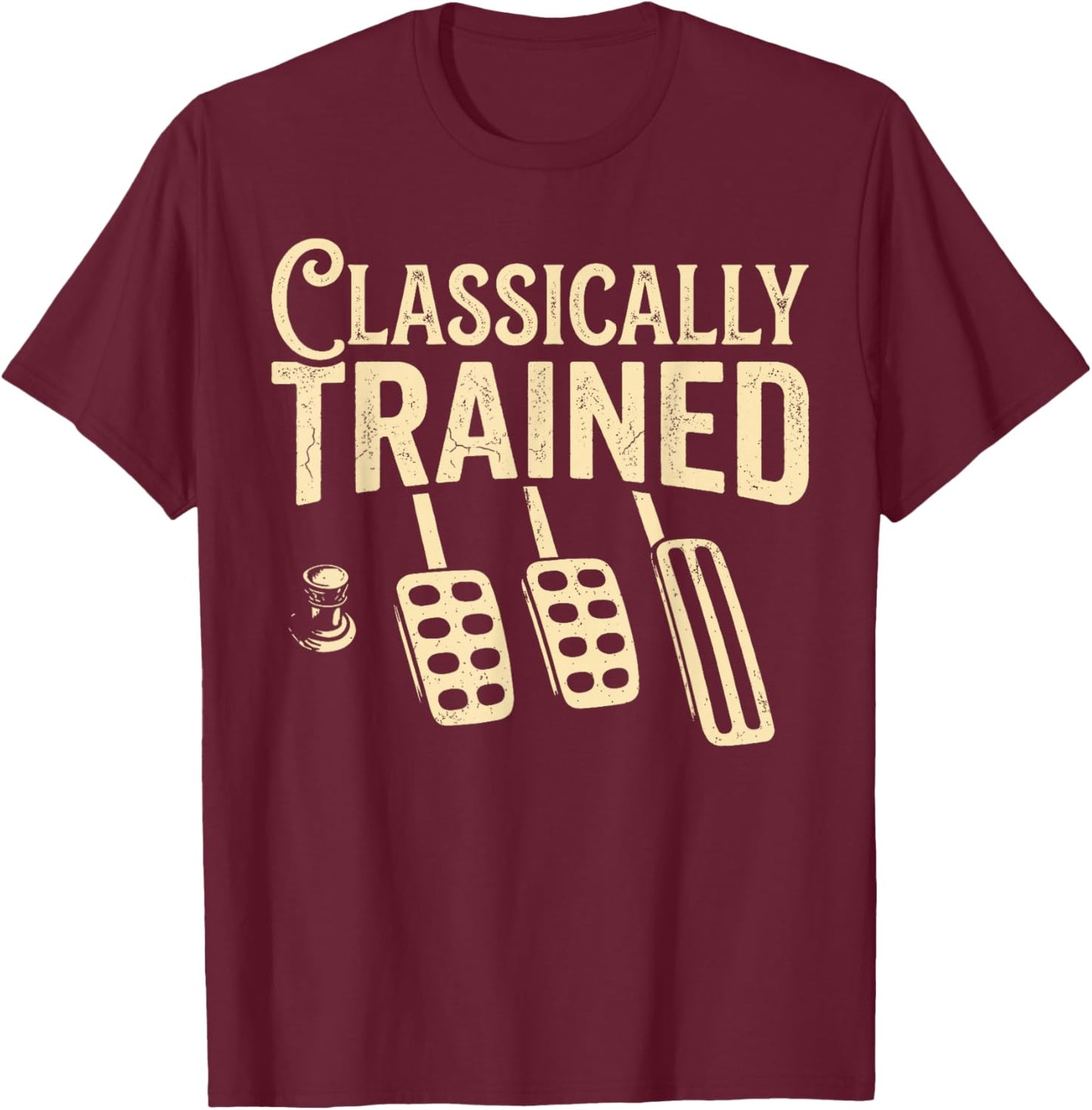 Classically Trained Manual Car Pedals Driving Humor T-Shirt - T-Shirt | Maroon