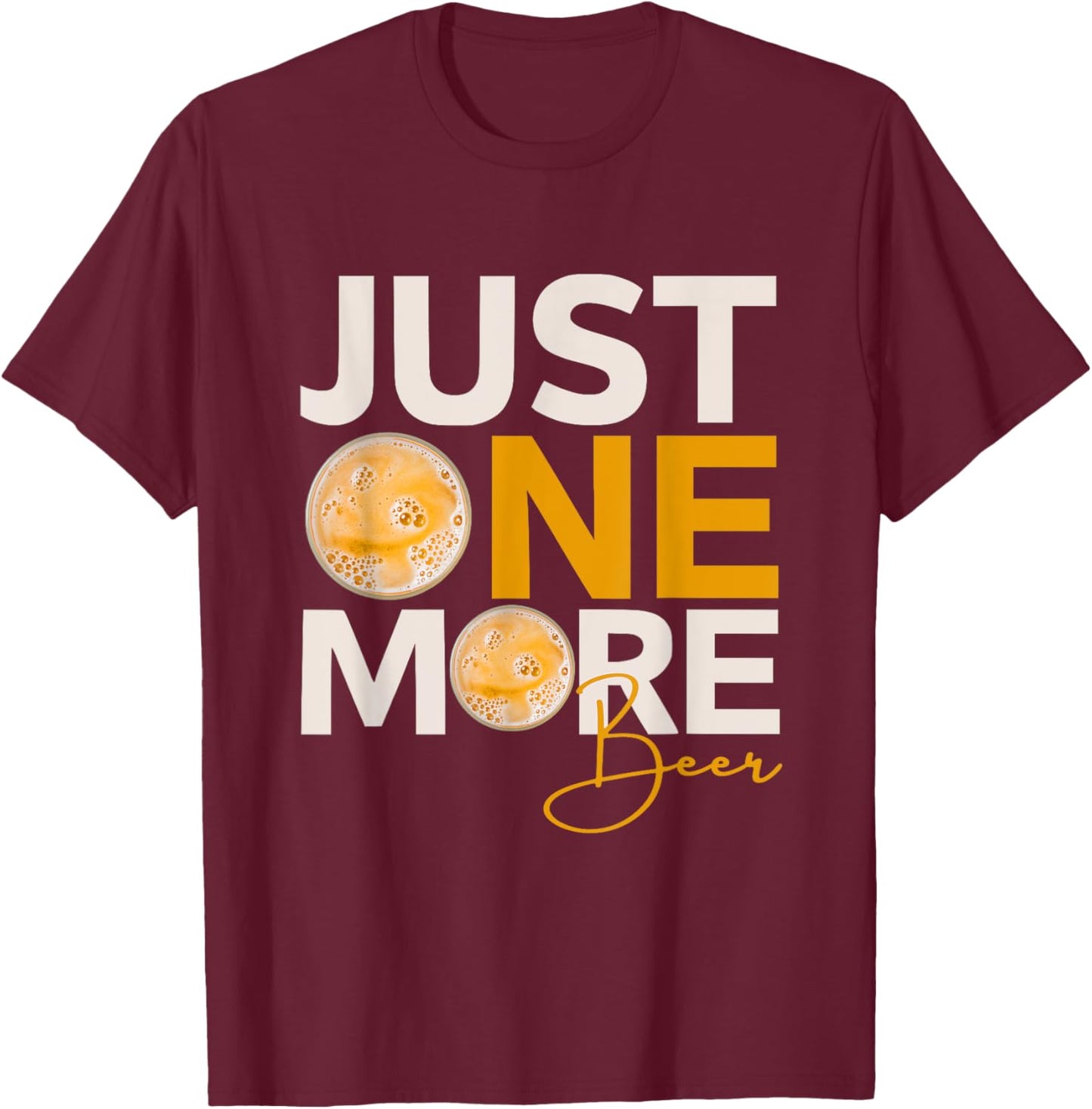 Funny Drinking Quote Just One More Beer T-Shirt - T-Shirt | Maroon