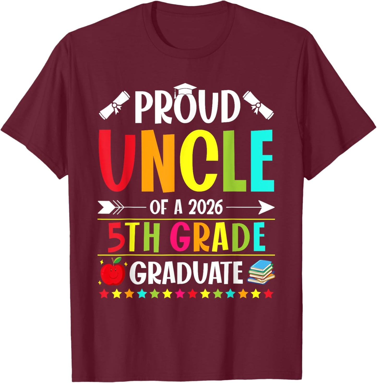 Proud Uncle of a Class of 2026 5th Grade Graduate T-Shirt - T-Shirt | Maroon
