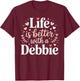 Life is Better with A Debbie Funny Name Debbie T-Shirt - T-Shirt | Maroon