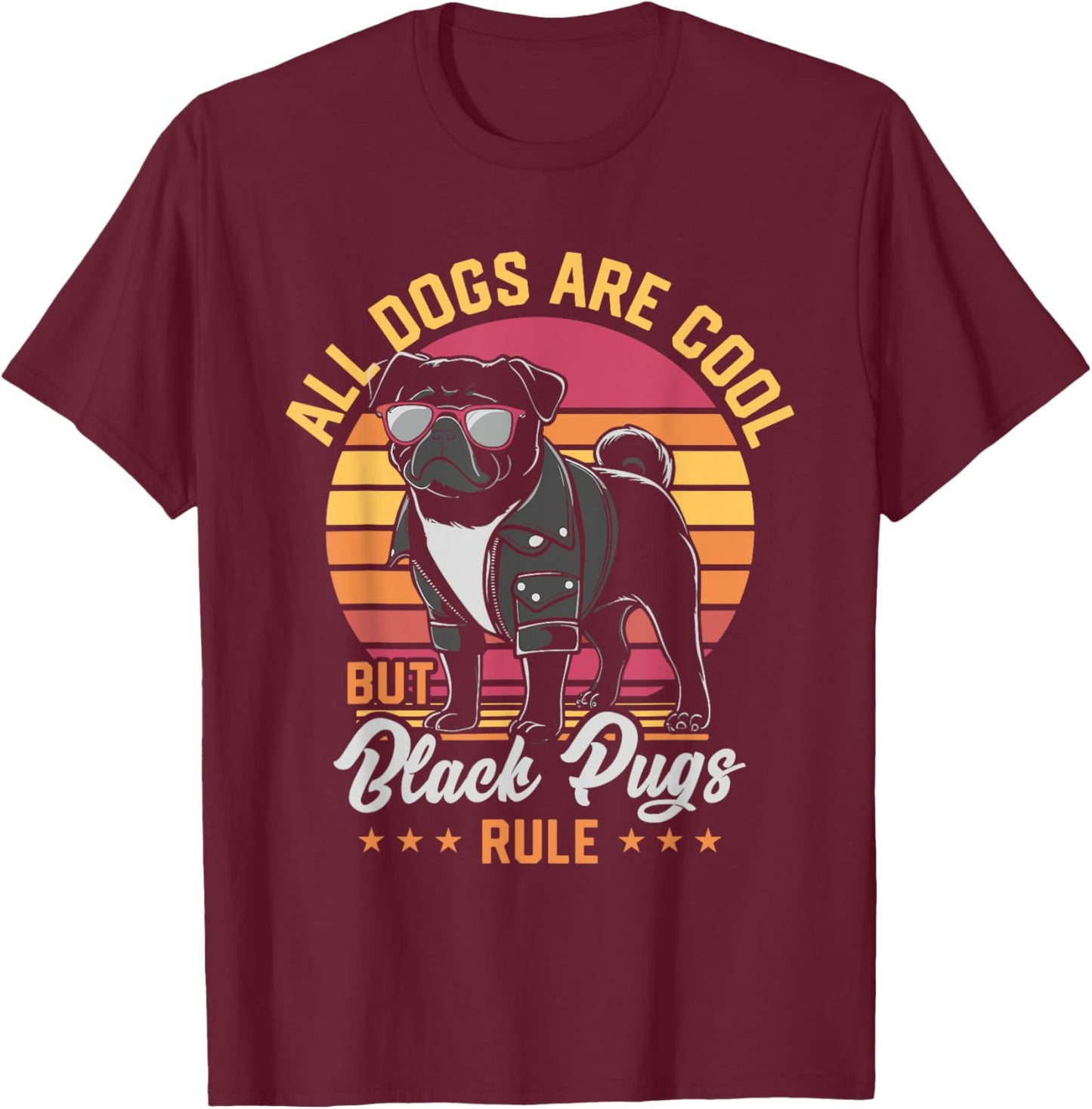 All Dogs Are Cool But Black Pugs Rule Funny Pug Lover T-Shirt - T-Shirt | Maroon