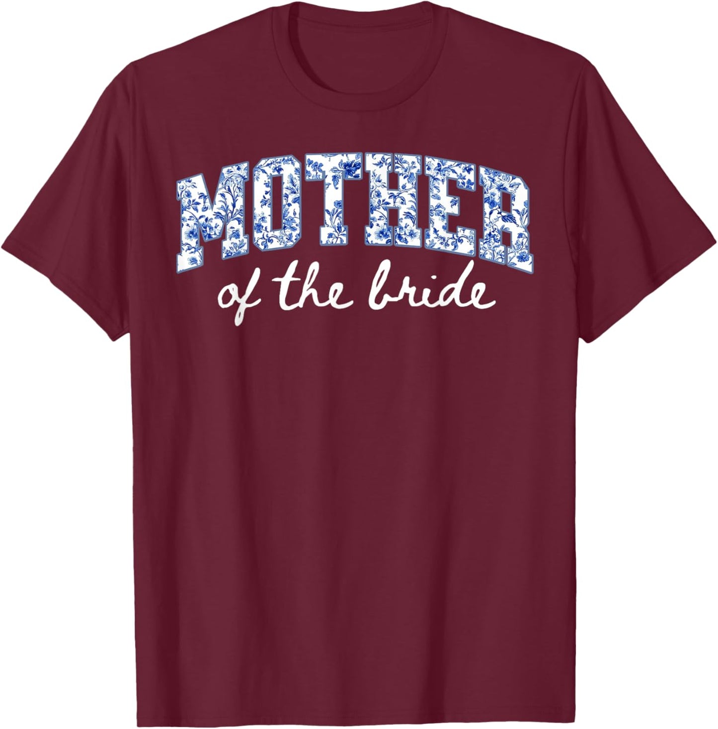 Mother of The Bride Floral Blue Chinoiserie Wedding Bridal T-Shirt - T-Shirt | Maroon