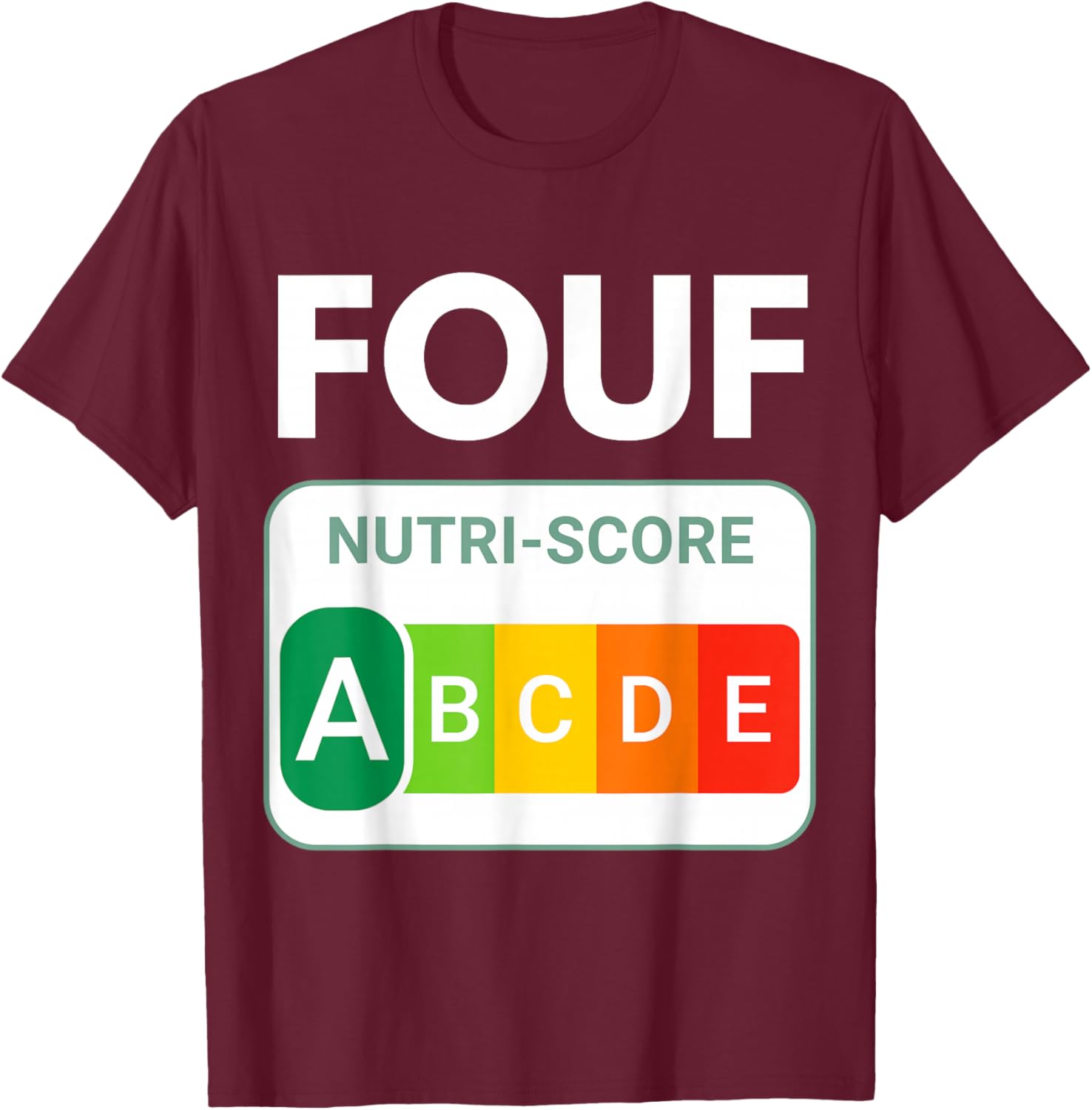 Nutri-Score A Humour. Funny Gift Between Friends. for Adults T-Shirt - T-Shirt | Maroon