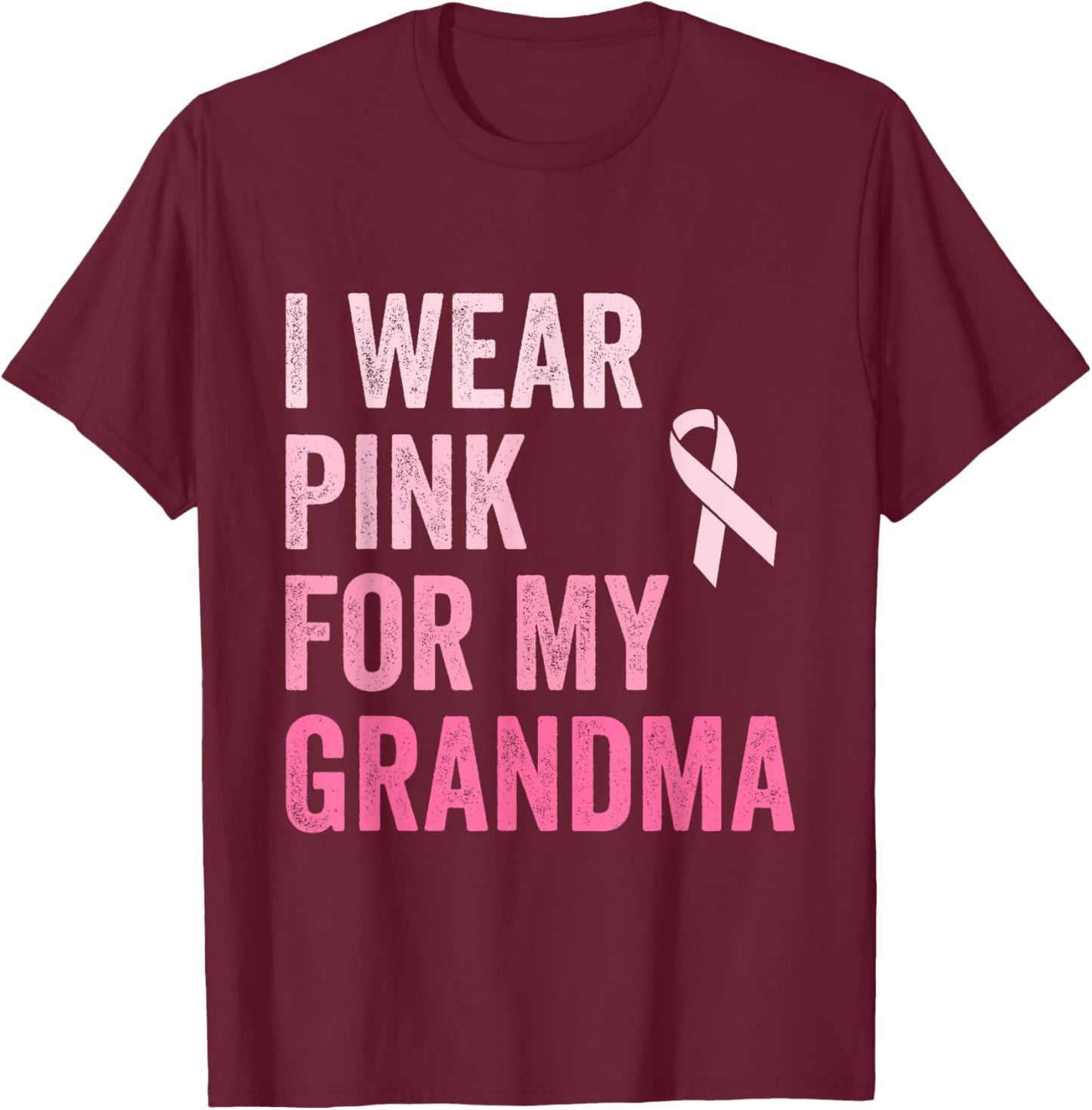 I Wear Pink For My Grandma Ribbon Breast Cancer Support T-Shirt - T-Shirt | Maroon
