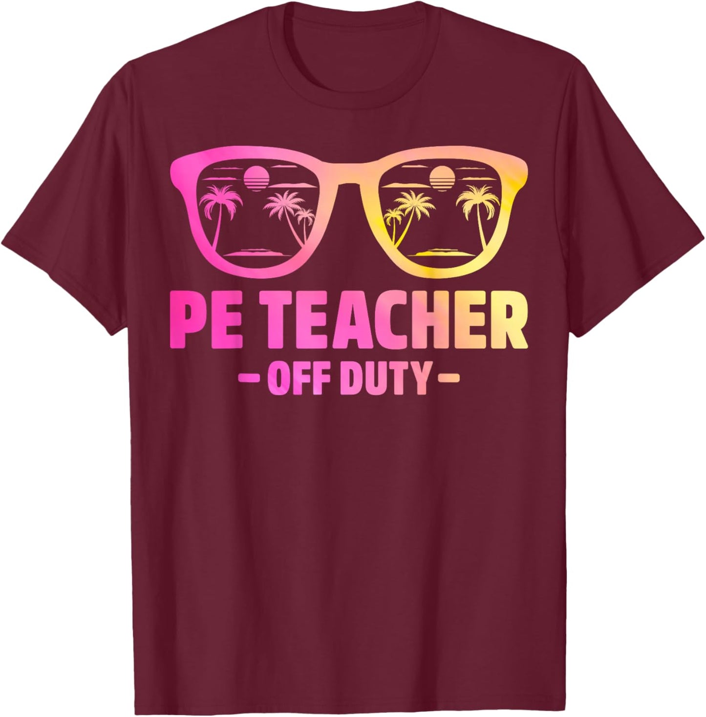 Last Day of School PE Teacher Off Duty Palm Beach Vibes T-Shirt - T-Shirt | Maroon