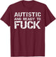 Autistic and Ready to Fuck Funny Sex Joke Saying for Autism T-Shirt - T-Shirt | Maroon