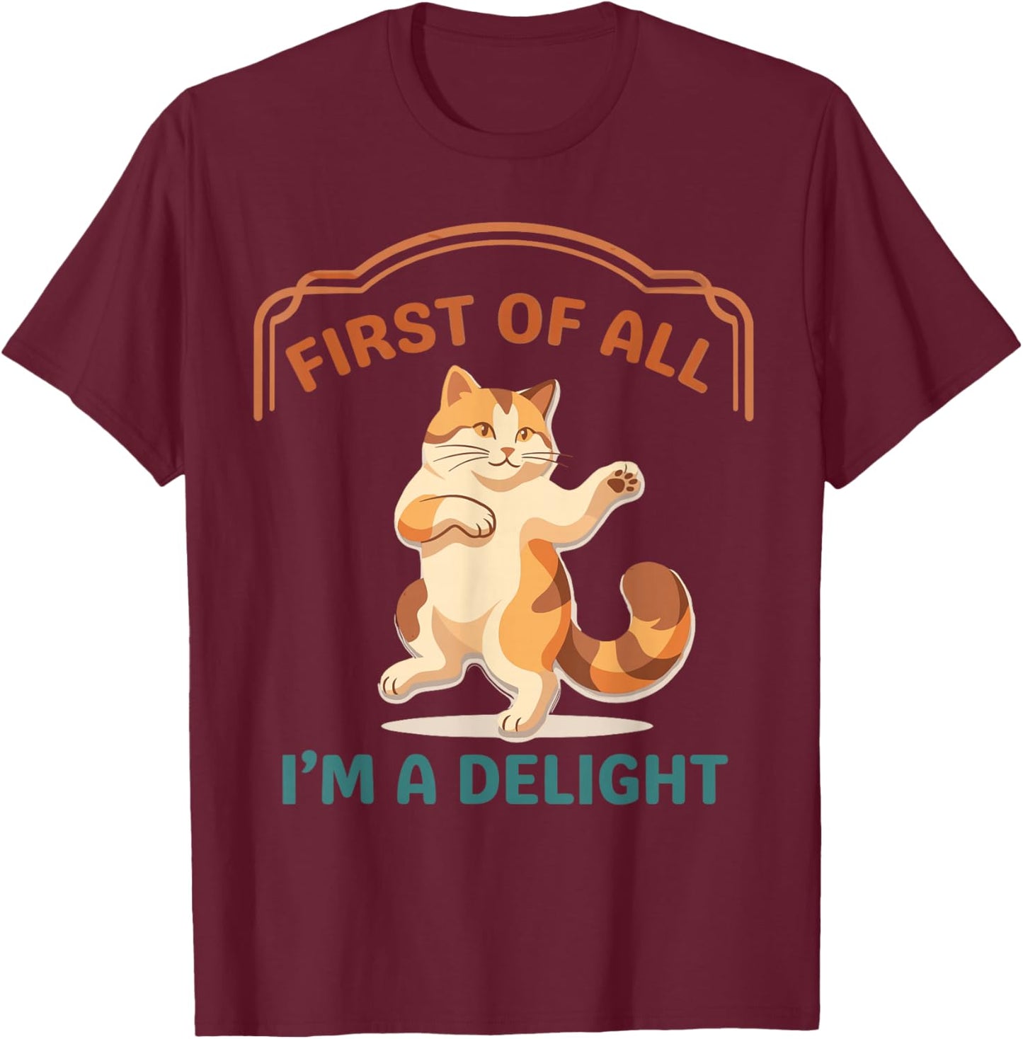 First of All I'm A Delight Funny Cat T-Shirt - T-Shirt | Maroon