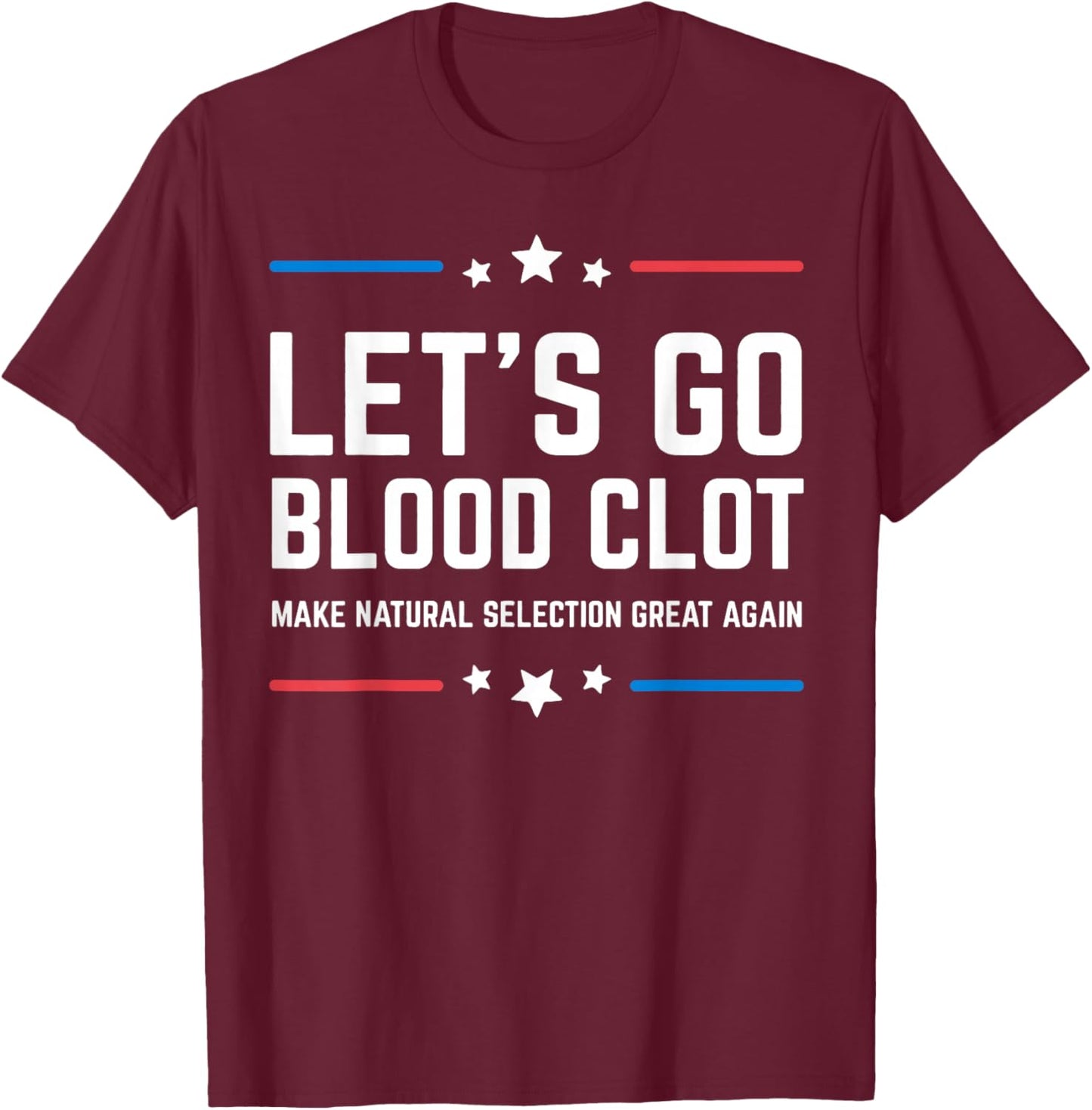 Let's Go Blood Clot Make Natural Selection Great Again T-Shirt - T-Shirt | Maroon